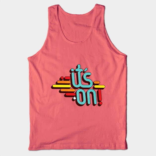 its' on! Tank Top by inbis